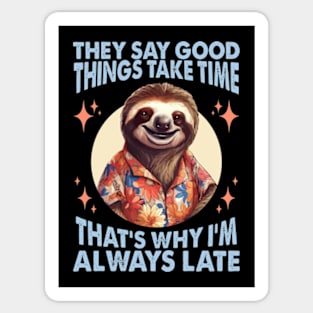 They Say Good Things Take Time. That's Why I'm Always Late Sticker